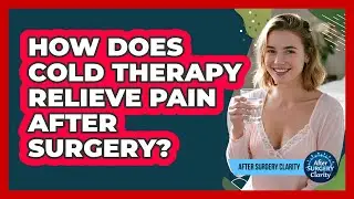How Does Cold Therapy Relieve Pain After Surgery? - After Surgery Clarity