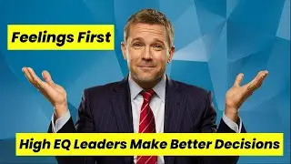 High EQ Leaders Make Better Decisions&mdash;Here's Proof