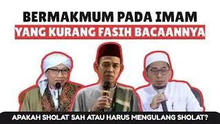 HARUSKAH MENGULANG SHOLAT JIKA TERNYATA KITA BERMAKMUM KEPADA ORANG YANG KURANG FASIH BACAANNYA?