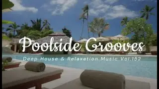 Poolside Grooves / Deep House & Relaxation Music Vol.152