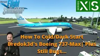 MSFS2020- How To Cold/Dark Start Bredok3d Boeing 737-Max| XBOX & PC| Plus Still Bugs...