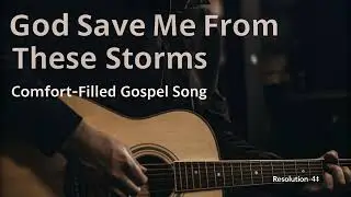 God save me through this storms