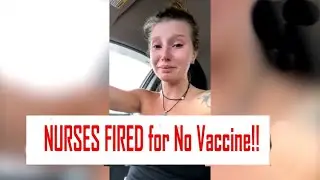 NURSES FIRED for No Vaccine!
