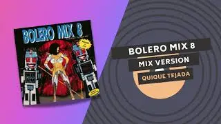 BOLERO MIX 8 💪🏻👩🏻 | MIX VERSION | QUIQUE TEJADA 1991