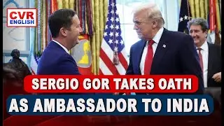 Trump swears in Sergio Gor as US Ambassador to India, eyes stronger bilateral ties|CVR English