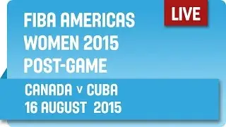 Post-Game: Canada v Cuba - Final -  2015 FIBA Americas Women's Championship