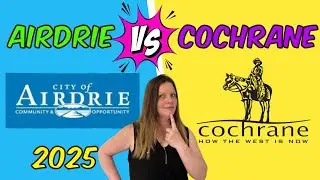 Airdrie vs Cochrane | Where Should You Move in 2025? Real Estate & Lifestyle Breakdown