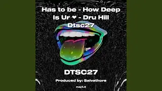 Has to be - How Deep Is Ur - Dtsc27