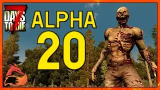 ALPHA 20 HAS ARRIVED! FIRST LOOK! 7 Days to Die A20 Experimental