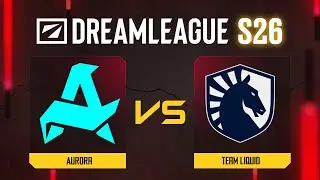 Aurora проти Team Liquid | Гра 1 | DreamLeague Season 26 - Group Stage 2