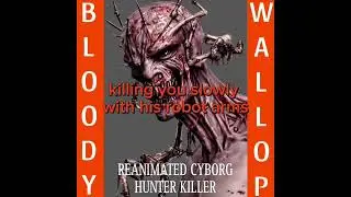 BLOODY WALLOP - REANIMATED CYBORG HUNTER KILLER (LYRIC VIDEO)