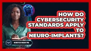 How Do Cybersecurity Standards Apply To Neuro-Implants?