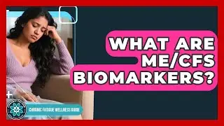 What Are ME/CFS Biomarkers? - Chronic Fatigue Wellness Guide