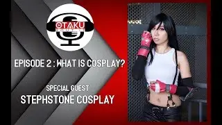 Otaku Bout It Ep 2 - What is Cosplay feat  StephStone