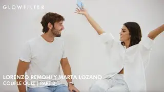 Marta Lozano y Lorenzo Remohí | Couple Quiz Part 2 | Glowfilter