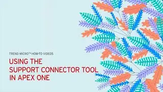 Apex One &mdash; использование инструмента Support Connector