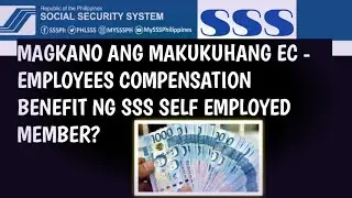 MAGKANO ANG EC - EMPLOYEES COMPENSATION BENEFIT NA MAKUKUHA NG MGA SSS SELF EMPLOYED MEMBER?