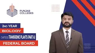 PGC lectures-Inter Part 2-Federal Board-Biology-Chapter 26-Transgenic Plants (Part A)