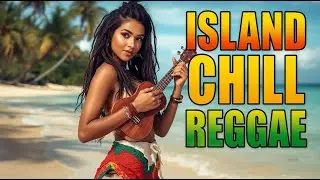 Island Chill Reggae Mix 2026 &ndash; Sunset Beach Vibes for Study, Work & Relaxation