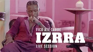 IZRRA - Fico Até Tarde (Live Session)