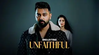 Unfaithful - King Luv Tyagi | Official 1 Minute Video | Latest Music Videos 2025