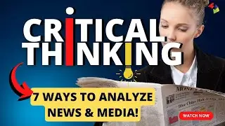 7 Critical Thinking Strategies to Analyze News & Media