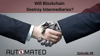 Ep #8.  How will Blockchain remove Intermediaries?