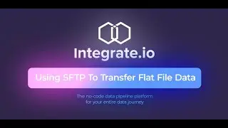 Using Integrate.io & SFTP To Transfer Flat File Data