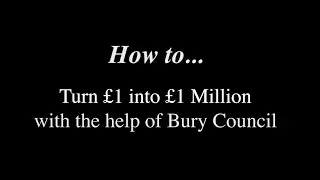 How to turn &pound;1 into &pound;1 million with the help of Bury Council