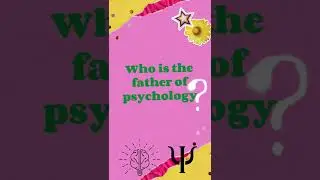 Who is the father of psychology