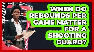 When Do Rebounds Per Game Matter for a Shooting Guard?