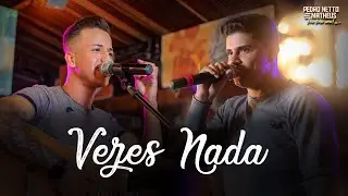 Pedro Netto e Matheus - VEZES NADA