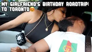 MY GIRLFRIEND&lsquo;S BIRTHDAY PT1: ROADTRIP TO TORONTO!!! 😍