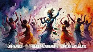 HARE KRISHNA MAHAMANTRA * TRANCE KIRTAN SESSIONS 2 * Ecstatic Chant *Trance Kirtan *Spiritual Trance