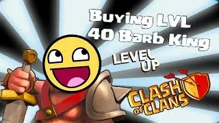Clash of clans -  Buying level 40 King! YEEEAAAaa!!!