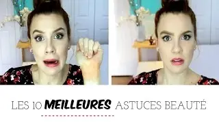 LES 10 MEILLEURES ASTUCES BEAUTÉ | Ann-Catherine H.