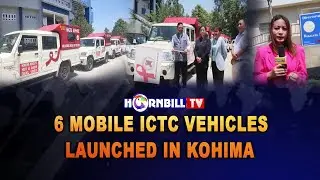 6 MOBILE ICTC VEHICLES LAUNCHED IN KOHIMA