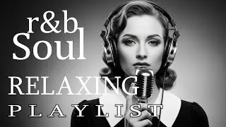 【R&B】Chill Soul Playlist - Deep R&B Grooves for Inner Peace & Desire