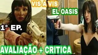 VIS A VIS EL OASIS PRIMEIRO EPISÓDIO. CRITICA + AVALIAÇÃO, pontos positivos e negativos....