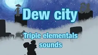 Dew City - Triple Elementals