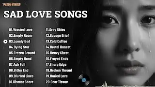 Broken Heart Love Songs 😭💔 Sad Melodies 2026 English Emotional Ballads | That Make You Cry