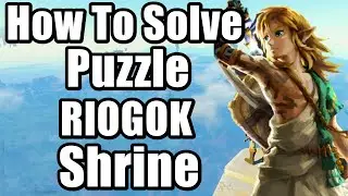 The Legend of Zelda : Tears of the Kingdom - RIOGOK Shrine Location and Puzzle Solution Full Guide