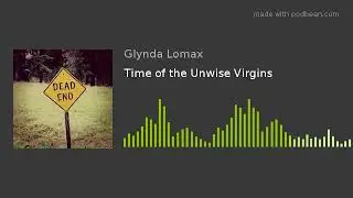 Time of the Unwise Virgins