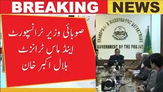 Punjab Transport Minister Bilal Akbar Khan Assures Immediate Relief for Public Transporters |
