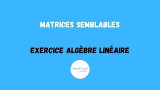 EXERCICE ALGÈBRE LINÉAIRE SUR LES MATRICES SEMBLABLES