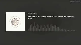Find Your Sacred Purpose Beyond Corporate Burnout with Baiba Wisse