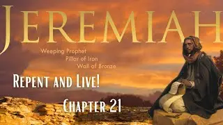 Jeremiah 21 | Repent and Live!