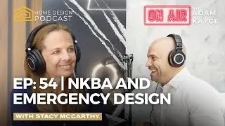 EP 54: NKBA and Emergency Design: What&rsquo;s Really Driving the Next Era of Home Design