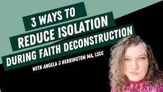 3 Ways To Reduce Isolation During Faith Deconstruction!