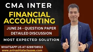 CMA Inter Financial Accounting June 24 Most Expected Solution | CA Avinash Lala